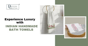 The Art of Indian Handmade Bath Towels: Quality, Comfort, and Style