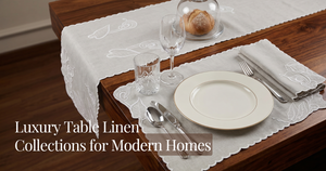 Luxury Table Linen Collections for Modern Homes